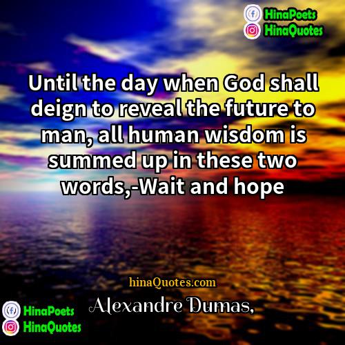 Alexandre Dumas Quotes | Until the day when God shall deign